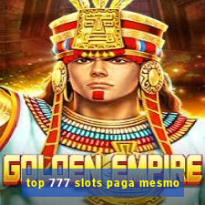 top 777 slots paga mesmo